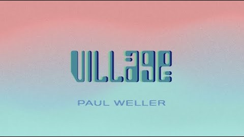 Paul Weller shares breezy new single ‘Village’
