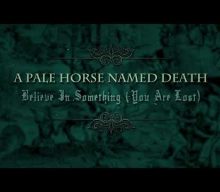 A PALE HORSE NAMED DEATH Feat. Ex-TYPE O NEGATIVE, LIFE OF AGONY Drummer: New Single ‘Believe In Something (You Are Lost)’ Available