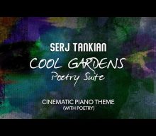 SERJ TANKIAN Releases ‘Cool Gardens Poetry Suite’, A Collection Of Cinematic Compositions With Poetry