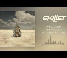 SKILLET Releases Title Track Of Upcoming Album ‘Dominion’